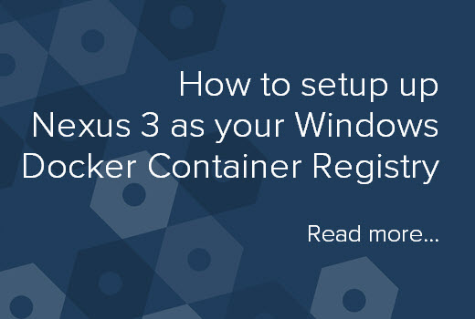 featured image for How to set up Sonatype Nexus Repository 3 as your Windows Docker container registry