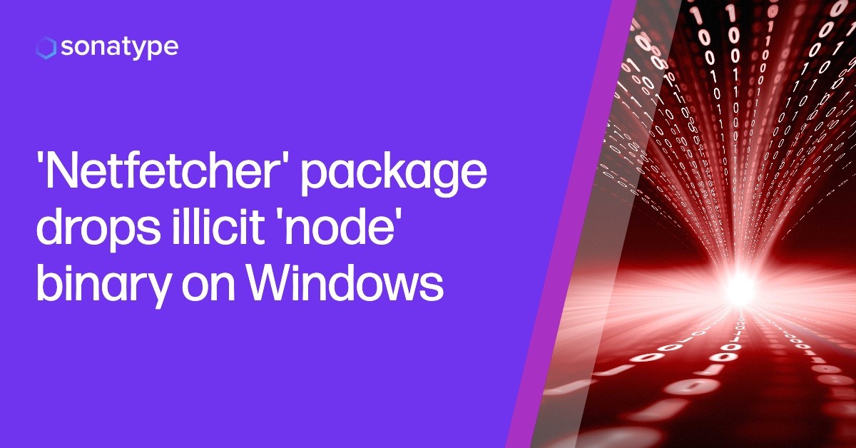'Netfetcher' package drops illicit 'node' binary on Windows
